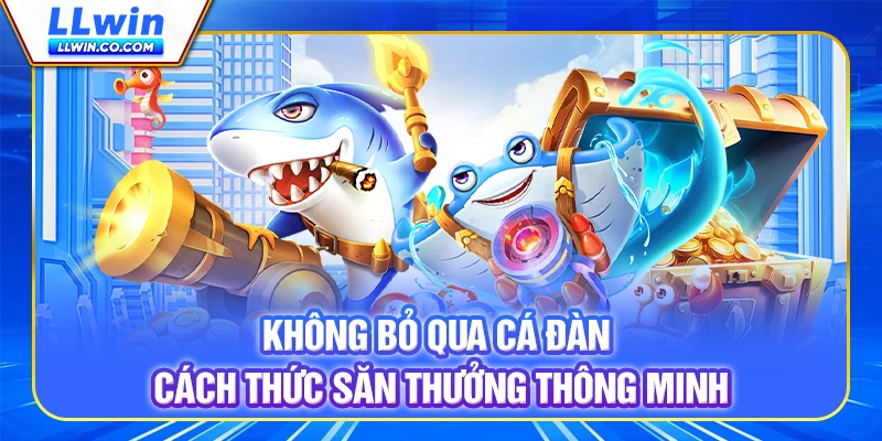 Cách Chơi Bắn Cá Trên LLWIN Hiệu Quả Và An Toàn 3 Không bỏ qua cá đàn - Cách thức săn thưởng thông minh